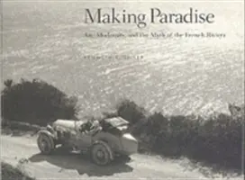 Making Paradise: Sztuka, nowoczesność i mit Riwiery Francuskiej - Making Paradise: Art, Modernity, and the Myth of the French Riviera