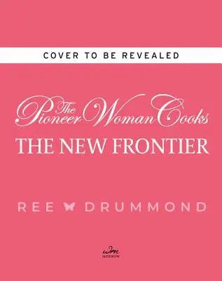 The Pioneer Woman Cooks - The New Frontier: 112 fantastycznych przepisów na codzienne posiłki - The Pioneer Woman Cooks--The New Frontier: 112 Fantastic Favorites for Everyday Eating