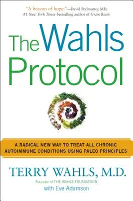 Protokół Wahlsa: Radykalnie nowy sposób leczenia wszystkich przewlekłych chorób autoimmunologicznych przy użyciu zasad paleo - The Wahls Protocol: A Radical New Way to Treat All Chronic Autoimmune Conditions Using Paleo Principles