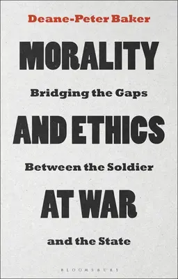 Moralność i etyka na wojnie: wypełnianie luk między żołnierzem a państwem - Morality and Ethics at War: Bridging the Gaps Between the Soldier and the State
