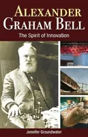 Alexander Graham Bell: Duch innowacji - Alexander Graham Bell: The Spirit of Innovation