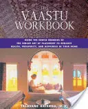 Podręcznik Vaastu: Wykorzystanie subtelnych energii indyjskiej sztuki rozmieszczania w celu poprawy zdrowia, dobrobytu i szczęścia w domu - The Vaastu Workbook: Using the Subtle Energies of the Indian Art of Placement to Enhance Health, Prosperity, and Happiness in Your Home
