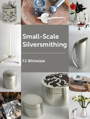 Kowalstwo srebra na małą skalę - Small-Scale Silversmithing