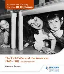 Access to History for the Ib Diploma: Zimna wojna i Ameryka 1945-1981, wydanie drugie - Access to History for the Ib Diploma: The Cold War and the Americas 1945-1981 Second Edition