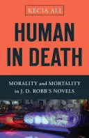 Człowiek w śmierci: Moralność i śmiertelność w powieściach J.D. Robba - Human in Death: Morality and Mortality in J. D. Robb's Novels