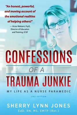 Wyznania traumatycznego ćpuna: Moje życie jako pielęgniarki i ratownika medycznego, wyd. 2 - Confessions of a Trauma Junkie: My Life as a Nurse Paramedic, 2nd Edition