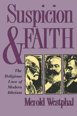 Podejrzliwość i wiara: Religijne zastosowania współczesnego ateizmu - Suspicion and Faith: The Religious Uses of Modern Atheism