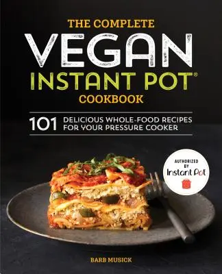 Kompletna wegańska książka kucharska Instant Pot: 101 pysznych, pełnowartościowych przepisów na szybkowar - The Complete Vegan Instant Pot Cookbook: 101 Delicious Whole-Food Recipes for Your Pressure Cooker