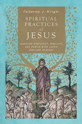 Duchowe praktyki Jezusa: Nauka prostoty, pokory i modlitwy z najwcześniejszymi czytelnikami Łukasza - Spiritual Practices of Jesus: Learning Simplicity, Humility, and Prayer with Luke's Earliest Readers