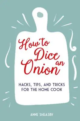 Jak pokroić cebulę w kostkę: Hacki, porady i sztuczki dla domowych kucharzy - How to Dice an Onion: Hacks, Tips, and Tricks for the Home Cook