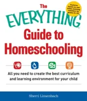 The Everything Guide to Homeschooling: Wszystko, czego potrzebujesz, aby stworzyć najlepszy program nauczania i środowisko uczenia się dla swojego dziecka - The Everything Guide to Homeschooling: All You Need to Create the Best Curriculum and Learning Environment for Your Child