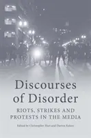 Dyskursy nieporządku: Zamieszki, strajki i protesty w mediach - Discourses of Disorder: Riots, Strikes and Protests in the Media