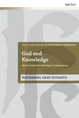 Bóg i wiedza: Epistemologia teologiczna Hermana Bavincka - God and Knowledge: Herman Bavinck's Theological Epistemology