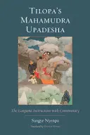 Mahamudra Upadesza Tilopy: Instrukcje Gangamy z komentarzem - Tilopa's Mahamudra Upadesha: The Gangama Instructions with Commentary