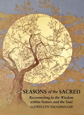 Seasons of the Sacred: Ponowne połączenie z mądrością w naturze i duszy - Seasons of the Sacred: Reconnecting to the Wisdom Within Nature and the Soul