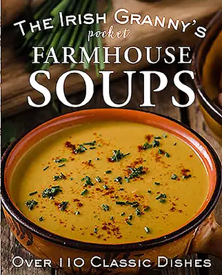 Kieszonkowe zupy irlandzkiej babci - The Irish Granny's Pocket Farmhouse Soups