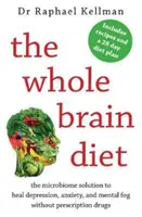 Dieta całego mózgu - rozwiązanie mikrobiomu w leczeniu depresji, lęku i mgły umysłowej bez leków na receptę (Kellman Raphael (lekarz)) - Whole Brain Diet - the microbiome solution to heal depression, anxiety, and mental fog without prescription drugs (Kellman Raphael (Physician))