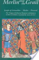 Merlin i Graal: Józef z Arymatei, Merlin, Percewal: Trylogia arturiańskich romansów prozą przypisywanych Robertowi de Boronowi - Merlin and the Grail: Joseph of Arimathea, Merlin, Perceval: The Trilogy of Arthurian Prose Romances Attributed to Robert de Boron