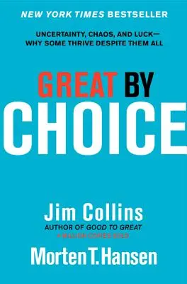 Wielki z wyboru: Niepewność, chaos i szczęście - dlaczego niektórym się udaje mimo wszystko - Great by Choice: Uncertainty, Chaos, and Luck--Why Some Thrive Despite Them All