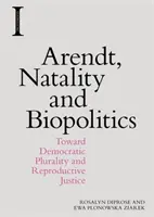 Arendt, naturalność i biopolityka: W stronę demokratycznego pluralizmu i sprawiedliwości reprodukcyjnej - Arendt, Natality and Biopolitics: Toward Democratic Plurality and Reproductive Justice