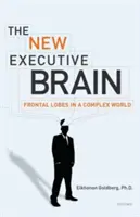 Nowy mózg wykonawczy: Płaty czołowe w złożonym świecie - The New Executive Brain: Frontal Lobes in a Complex World