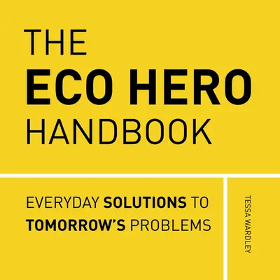 The Eco Hero Handbook: Proste rozwiązania w walce z lękiem ekologicznym - The Eco Hero Handbook: Simple Solutions to Tackle Eco-Anxiety