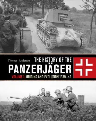 Historia Panzerjgera: Tom 1: Początki i ewolucja 1939-42 - The History of the Panzerjger: Volume 1: Origins and Evolution 1939-42