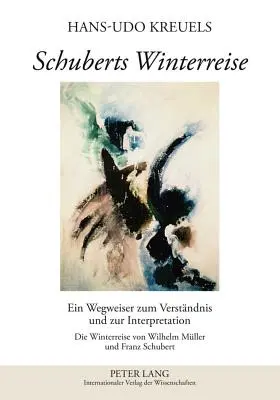 Winterreise Schuberta: Przewodnik do zrozumienia i interpretacji - Winterreise Wilhelma Muellera i Franza Schuberta - Schuberts Winterreise: Ein Wegweiser Zum Verstaendnis Und Zur Interpretation- Die Winterreise Von Wilhelm Mueller Und Franz Schubert