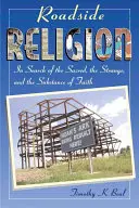 Religia przydrożna: W poszukiwaniu świętości, dziwności i istoty wiary - Roadside Religion: In Search of the Sacred, the Strange, and the Substance of Faith