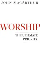 Uwielbienie: Najwyższy priorytet - Worship: The Ultimate Priority