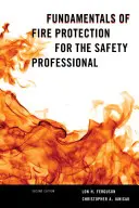 Podstawy ochrony przeciwpożarowej dla specjalistów ds. bezpieczeństwa, wydanie drugie - Fundamentals of Fire Protection for the Safety Professional, Second Edition