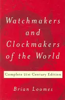 Zegarmistrzowie i zegarmistrzowie świata: Kompletne wydanie z XXI wieku - Watchmakers and Clockmakers of the World: Complete 21st Century Edition