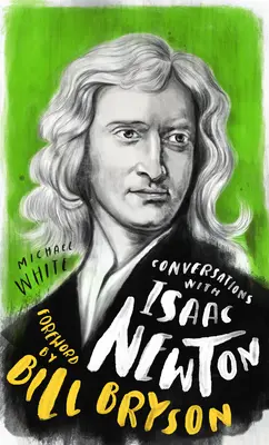 Rozmowy z Isaakiem Newtonem: Fikcyjny dialog oparty na faktach biograficznych - Conversations with Isaac Newton: A Fictional Dialogue Based on Biographical Facts