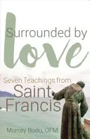 Otoczeni miłością: Siedem nauk świętego Franciszka - Surrounded by Love: Seven Teachings from St. Francis