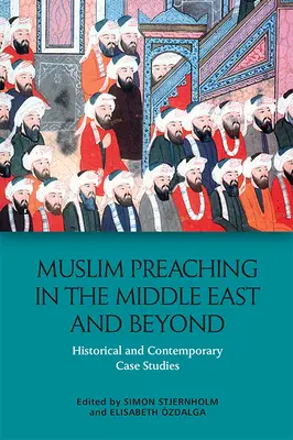 Muzułmańskie kaznodziejstwo na Bliskim Wschodzie i poza nim: Historyczne i współczesne studia przypadków - Muslim Preaching in the Middle East and Beyond: Historical and Contemporary Case Studies