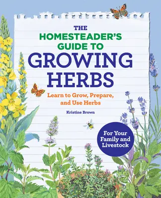 The Homesteader's Guide to Growing Herbs: Naucz się uprawiać, przygotowywać i używać ziół - The Homesteader's Guide to Growing Herbs: Learn to Grow, Prepare, and Use Herbs