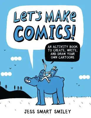 Let's Make Comics!: Książka ćwiczeń do tworzenia, pisania i rysowania własnych kreskówek - Let's Make Comics!: An Activity Book to Create, Write, and Draw Your Own Cartoons