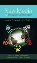 Nowe media i komunikacja międzykulturowa; tożsamość, społeczność i polityka - New Media and Intercultural Communication; Identity, Community and Politics