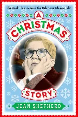 Opowieść wigilijna: Książka, która zainspirowała przezabawny klasyczny film - A Christmas Story: The Book That Inspired the Hilarious Classic Film