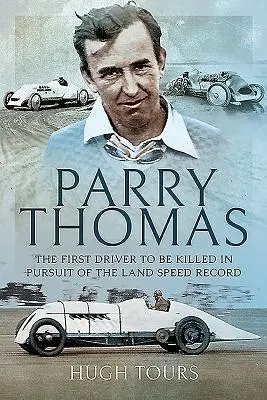 Parry Thomas: Pierwszy kierowca, który zginął w pogoni za rekordem prędkości na lądzie - Parry Thomas: The First Driver to Be Killed in Pursuit of the Land Speed Record