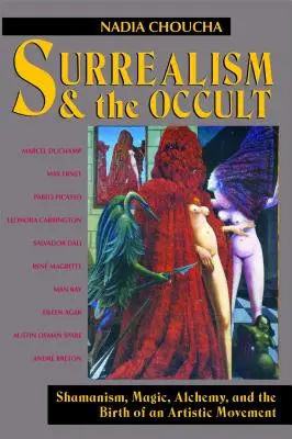 Surrealizm i okultyzm: szamanizm, magia, alchemia i narodziny ruchu artystycznego - Surrealism and the Occult: Shamanism, Magic, Alchemy, and the Birth of an Artistic Movement