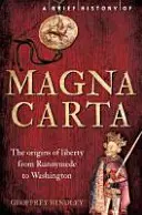 Krótka historia Magna Carta, wydanie 2: Początki wolności od Runnymede do Waszyngtonu - A Brief History of Magna Carta, 2nd Edition: The Origins of Liberty from Runnymede to Washington