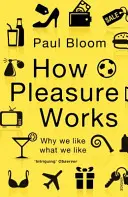 Jak działa przyjemność - dlaczego lubimy to, co lubimy - How Pleasure Works - Why we like what we like