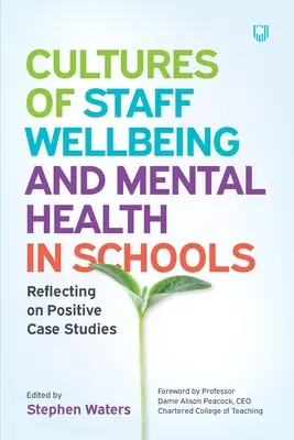 Kultury dobrego samopoczucia personelu i zdrowia psychicznego w szkołach: Refleksja nad pozytywnymi studiami przypadków - Cultures of Staff Wellbeing and Mental Health in Schools: Reflecting on Positive Case Studies