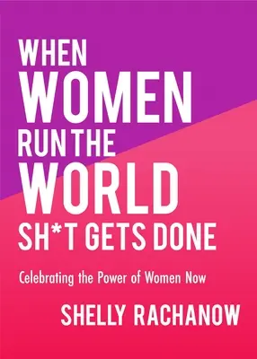 When Women Run the World Sh*t Gets Done: Celebrating the Power of Women Now (Prezenty dla kobiet, Teoria feministyczna, Wzmocnienie pozycji kobiet) - When Women Run the World Sh*t Gets Done: Celebrating the Power of Women Now (Gifts for Women, Feminist Theory, Women Empowerment)