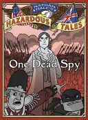 Niebezpieczne opowieści Nathana Hale'a: Jeden martwy szpieg - Nathan Hale's Hazardous Tales: One Dead Spy