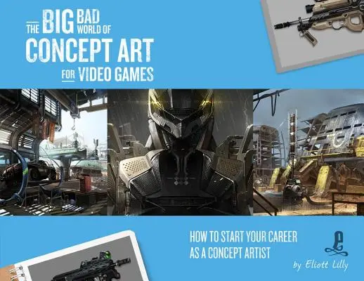 Wielki zły świat grafiki koncepcyjnej dla gier wideo: Jak rozpocząć karierę jako artysta koncepcyjny - The Big Bad World of Concept Art for Video Games: How to Start Your Career as a Concept Artist