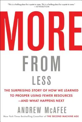 Więcej z mniej: The Surprising Story of How We Learned to Prosper Using Fewer Resources--And What Happens Next - Zaskakująca opowieść o tym, jak nauczyliśmy się prosperować, wykorzystując mniej zasobów - i co dalej? - More from Less: The Surprising Story of How We Learned to Prosper Using Fewer Resources--And What Happens Next