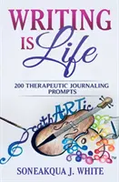 Pisanie to życie: 200 terapeutycznych wskazówek do prowadzenia dziennika - Writing Is Life: 200 Therapeutic Journaling Prompts