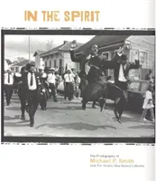 In the Spirit: Fotografie Michaela P. Smitha z historycznej kolekcji Nowego Orleanu - In the Spirit: The Photography of Michael P. Smith from the Historic New Orleans Collection